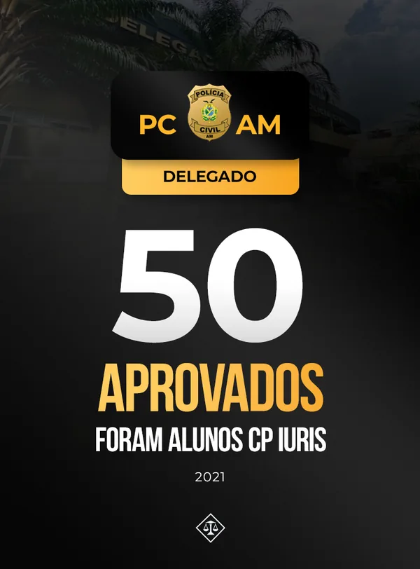 50 aprovados para Delegado da PCAM foram alunos CP Iuris